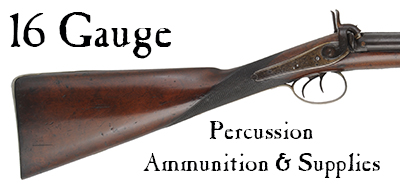 Ammunition & Supplies for your 16 gauge percussion shotgun.