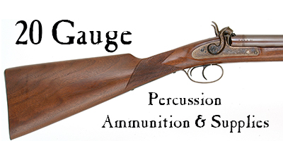 Ammunition & Supplies for your 20 gauge percussion shotgun.