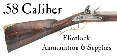 Ammunition & Essentials for .58 caliber flintlock rilfes & pistols