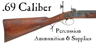  Ammunition & Essentials for .69 caliber percussion rifles & pistols 