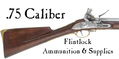 Ammunition & Supplies for your .75 caliber smoothbore