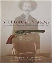 Used Book A Legacy in Arms: American Firearm Manufacture, Design, and Artistry, 1800–1900 
by Richard C. Rattenbury