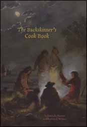The Buckskinner's Cookbook
by James A. Hanson and Kathryn J. Wilson