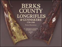 Berks County Longrifles and Gunmakers: 1750-1900,
by Patrick Hornberger