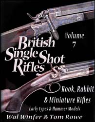 British Single Shot Rifles, Volumer 7
Rook, Rabbit, & Miniature Rifles
Early Types & Hammer Models,
by Winfer & Tom Rowe
