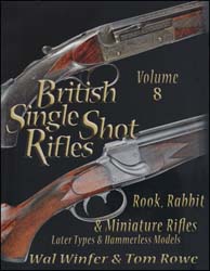 British Single Shot Rifles, Volume 8
Rook, Rabbit, & Miniature Rifles
Later Types & Hammerless Models,
by Winfer & Tom Rowe