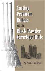 Casting Premium Bullets for the Black Powder Cartridge Rifle
by Paul Matthews