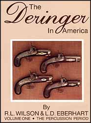 The Deringer in America,
Volume One,
the Percussion Period
by R.L. Wilson & L.D. Eberhart