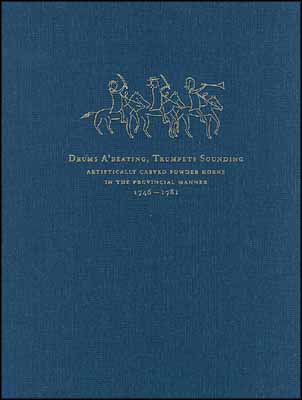 Used book Drums A'Beating, Trumpets Sounding
Artistically Carved Powder Horns,
in the Provincial Manner 1746-1781
by William H. Guthman