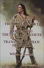 Defending the Back Country 
- Recreating the Spies & Scouts of the Trans Appalachian Frontier,
by William J. Rundorff