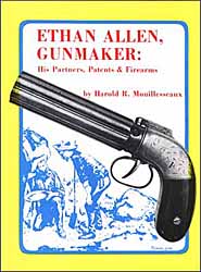 Ethan Allen, Gunmaker:
His Partners, Patents & Firearms
by Harold R. Mouillesseaux