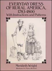 Everyday Dress of Rural America 1783-1800 with instructions and patterns