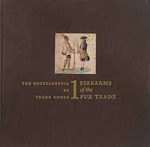 Used Book The Encyclopedia of Trade Goods Vol. 1 - Firearms of the Fur Trade,
by James A. Hanson
