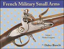 French Military Small Arms 1717 - 1865,
Volume 1: Flintlock Longarms
by Didier Bianchi