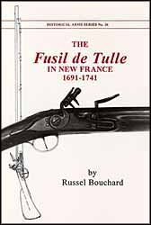 The Fusil de Tulle in New France,
1691 - 1741,
by Russel Bouchard
