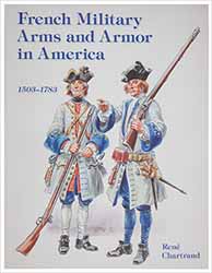 French Military Arms and Armor in America
1503-1783
by Rene Chartrand