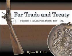 For Trade and Treaty,
Firearms of the American Indians,
1600 - 1920, 
by Ryan R. Gale