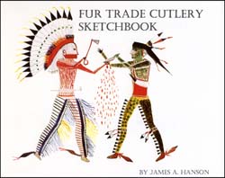 Fur Trade Cutlery Sketchbook
by James A. Hanson