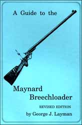 A Guide to the Maynard Breechloader
REVISED EDITION
by George J. Layman