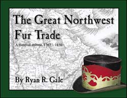 The Great Northwest Fur Trade,
a material culture, 1763-1850,
artifacts and guns of the early fur trade,
photographed in beautiful full color,
by Ryan R. Gale