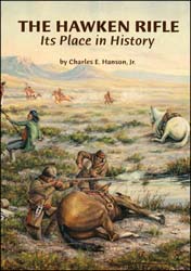 THE HAWKEN RIFLE:
Its Place in History
by Charles E. Hanson, Jr.
