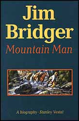 Jim Bridger,
Mountain Man
by Stanley Vestal