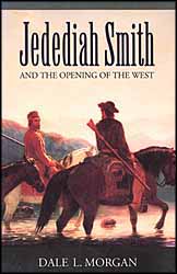 Jedediah Smith and the Opening of the West
by Dale Morgan