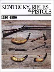 Kentucky Rifles & Pistols,
1750-1850,
by James R. Johnston