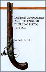 London Gunmakers and the English Dueling Pistol
1770-1830
by Keith R. Dill