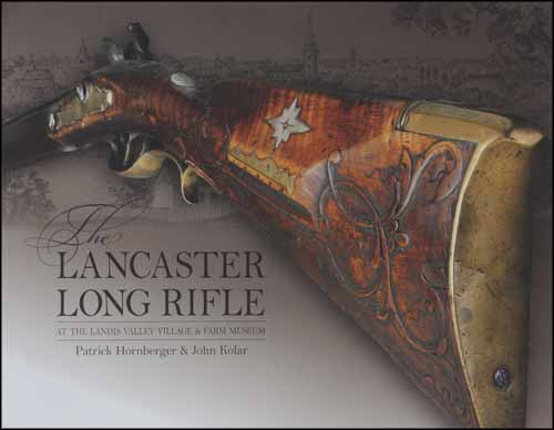 Used Book The Lancaster Long Rifle at the Landis Valley Village & Farm Museum,
by Patrick Hornberger & John Kolar