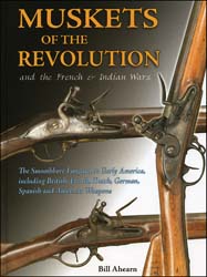 Used book Muskets of the Revolution & French & Indian Wars,
the Smoothbore Longarm in Early America,
including British, French, Dutch, German, Spanish and American Weapons
book by Bill Ahearn 