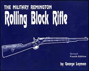 The Military Remington Rolling Block Rifle
by George Layman