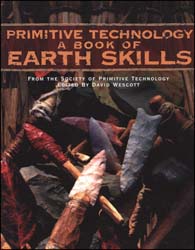 Primitive Technology: A Book of Earth Skills
from the society of primitive technology,
edited by David Wescott