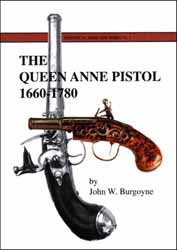 The Queen Anne Pistol 1660-1780, 
by John W. Burgoyne
