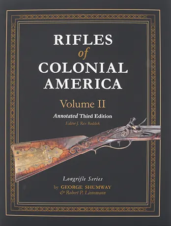Rifles of Colonial America Volume 2,
Annotated Third Edition
by Robert P Lienemann and the late Dr. George Shumway