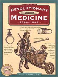 Revolutionary Medicine
1700-1800
by Keith C. Wilbur, MD