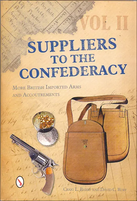 Suppliers to The Confederacy Vol II,
More British Imported Arms and Accoutrements
by Craig L. Barry & David C. Burt