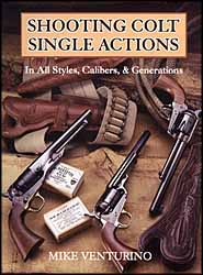 Used Book Shooting Colt Single Actions
In All Styles, Calibers, and Generations
by Mike Venturino
