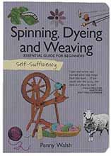 Self-Sufficiency: Spinning, Dyeing and Weaving, 
Essential Guide for Beginners,
by Penny Walsh