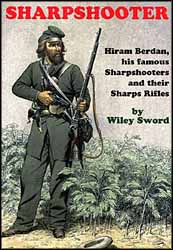 Sharpshooter
Hiram Berdan, his famous Sharpshooters and their Sharps Rifles
by Wiley Sword
