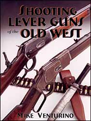 Shooting Lever Guns of the Old West,
softbound book,
by Mike Venturino
