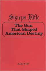 Sharps Rifle
The Gun That Shaped American Destiny
by Martin Rywell