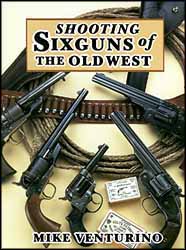 Shooting Sixguns of the Old West
by Mike Venturino