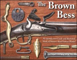 The Brown Bess, 
an Identification Guide
&
Illustrated Study of Britain's most famous Musket,
by Erik Goldstein & Stuart Mowbray