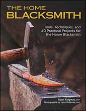 The Home Blacksmith, 
Tools, Techniques, and 40 Practical Projects for the Home Blacksmith,
by Ryan Ridgway