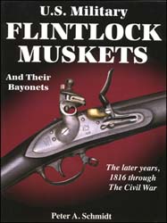 U.S. Military Flintlock Muskets, 
and Their Bayonets, 
the Later Years, 1816 through Civil War,
by Peter A. Schmidt