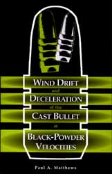 Wind Drift and Deceleration
of the Cast Bullet at Black Powder Velocities
by Paul Matthews