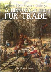 When Skins were Money: A History of the Fur trade, by James A Hanson