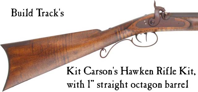 Build Track's
Kit Carson's Hawken Rifle,
right hand, 1" octagon barrel, traditional iron or brass furniture