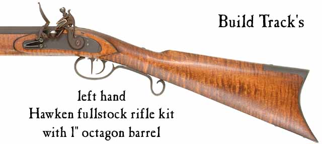 Build Track's
left hand Hawken fullstock plains rifle,
1" straight octagon barrel